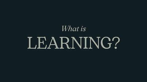 What is Learning?