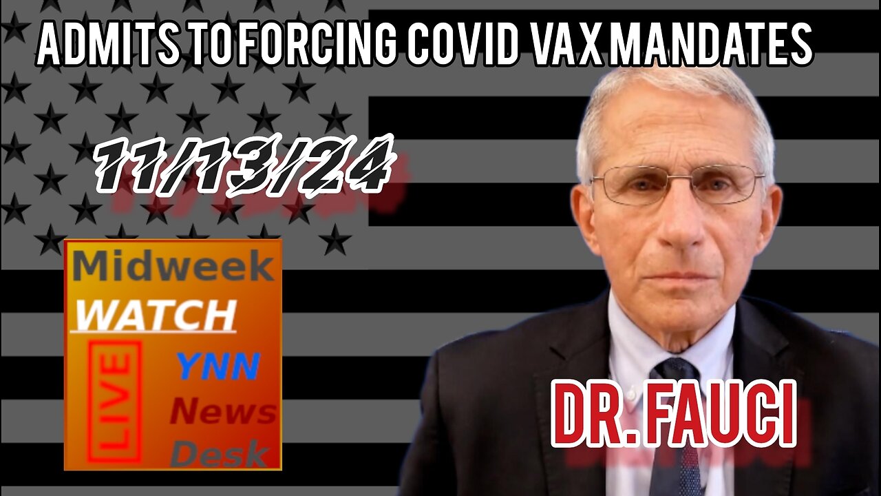 Fauci Admits to Forcing Covid Vaccine | Midweek Watch: YNN News Desk 11/13/24