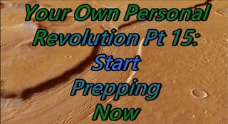 Your Own Personal Revolution Pt 15: Start Prepping Now