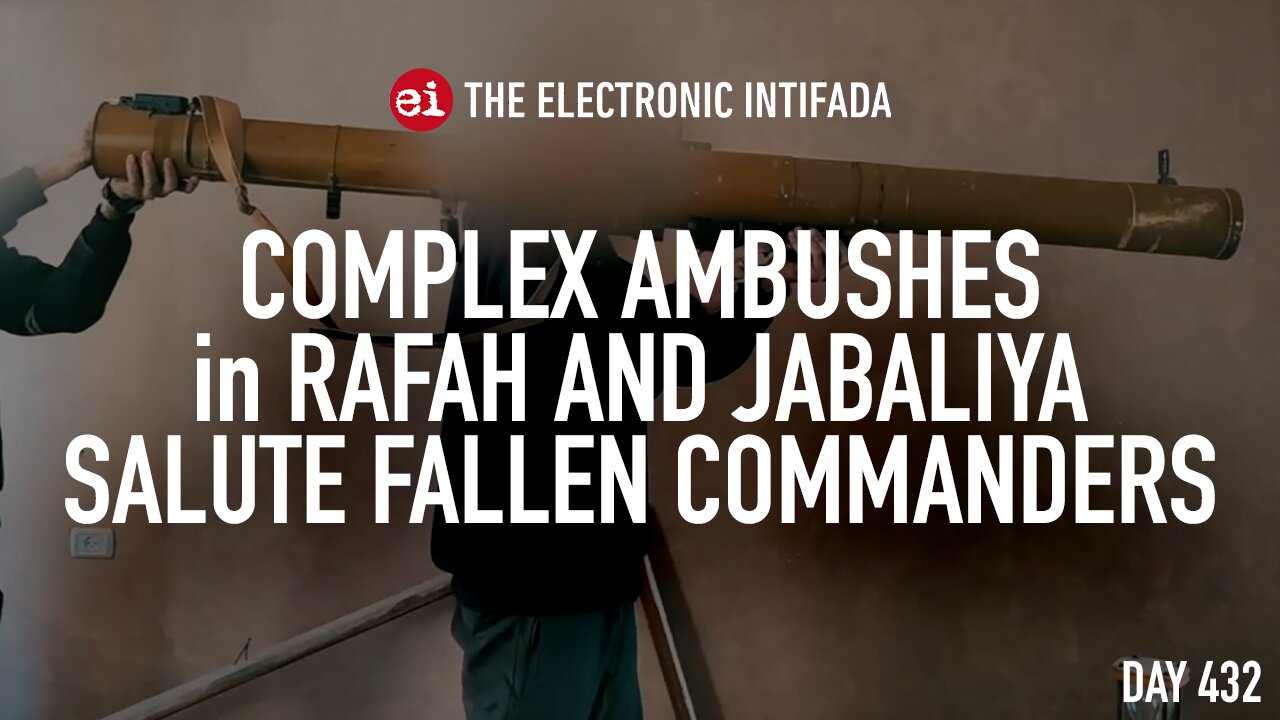 Complex ambushes in Rafah and Jabaliya salute fallen commanders, with Jon Elmer