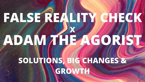 #7 - Solutions, Big Changes & Growth with Adam the Agorist