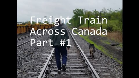 Train Hopping Across Canada Part #1 - Hobo Mr Mc