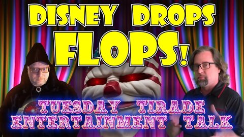 Tuesday Tirade Entertainment Talk - Disney Drops FLOPS!