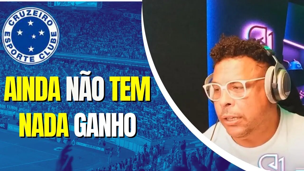 [CONCLUSIVO!] RONALDO COMENTA CENÁRIO DO CRUZEIRO