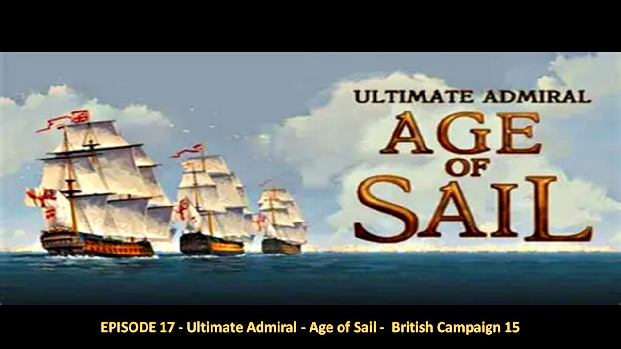 EPISODE 17 - Ultimate Admiral - Age of Sail - British Campaign 15