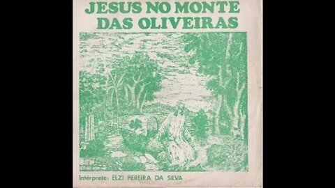 Elzi Pereira Jesus no monte das oliveiras play back