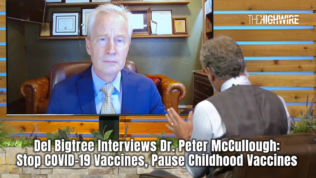 Del Bigtree Interviews Dr. Peter McCullough: Stop COVID-19 Vaccines, Pause Childhood Vaccines