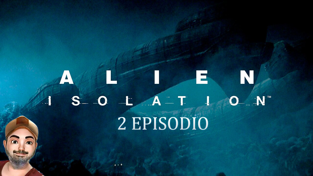 ALIEN ISOLATION 2EPISODIO