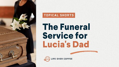 The Funeral Service for Lucia's Dad