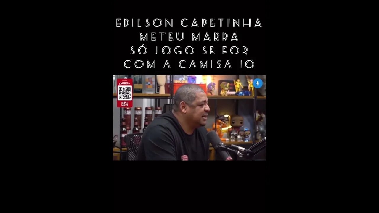 Edilson capetinha só jogo se for com a 10 😂😂😂