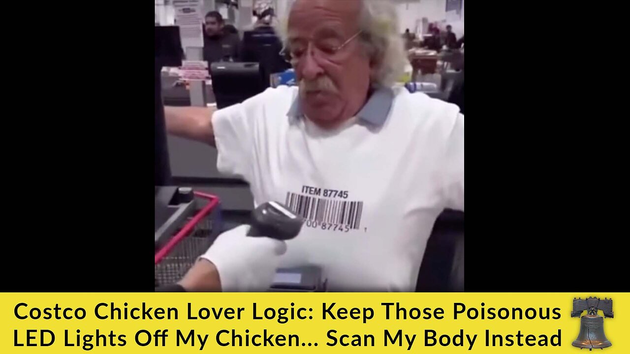 Costco Chicken Lover Logic: Keep Those Poisonous LED Lights Off My Chicken... Scan My Body Instead