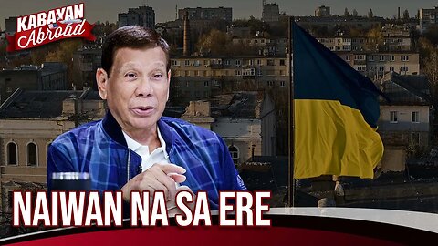 Ukraine, naiwan na sa ere ayon kay FPRRD