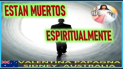 ESTAN MUERTOS ESPIRITUALMENTE - MENSAJE DE JESUCRISTO A VALENTINA PAPAGNA 3 ABRIL 2022
