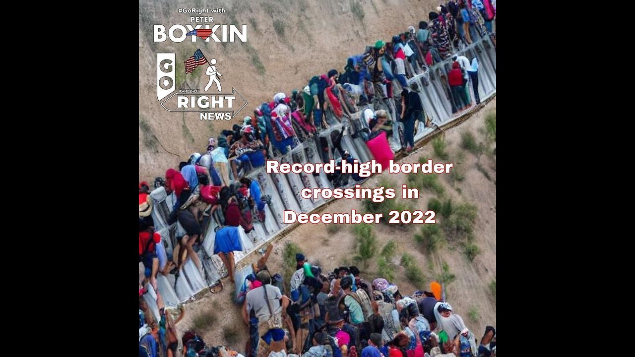 Record-high border crossings in December 2022 #GoRight News with Peter Boykin