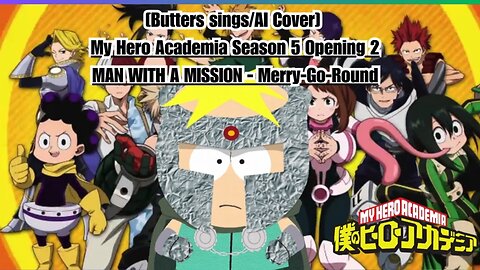 [Butters sings/AI Cover] My Hero Academia S 5 OP 2 MAN WITH A MISSION - Merry Go Round