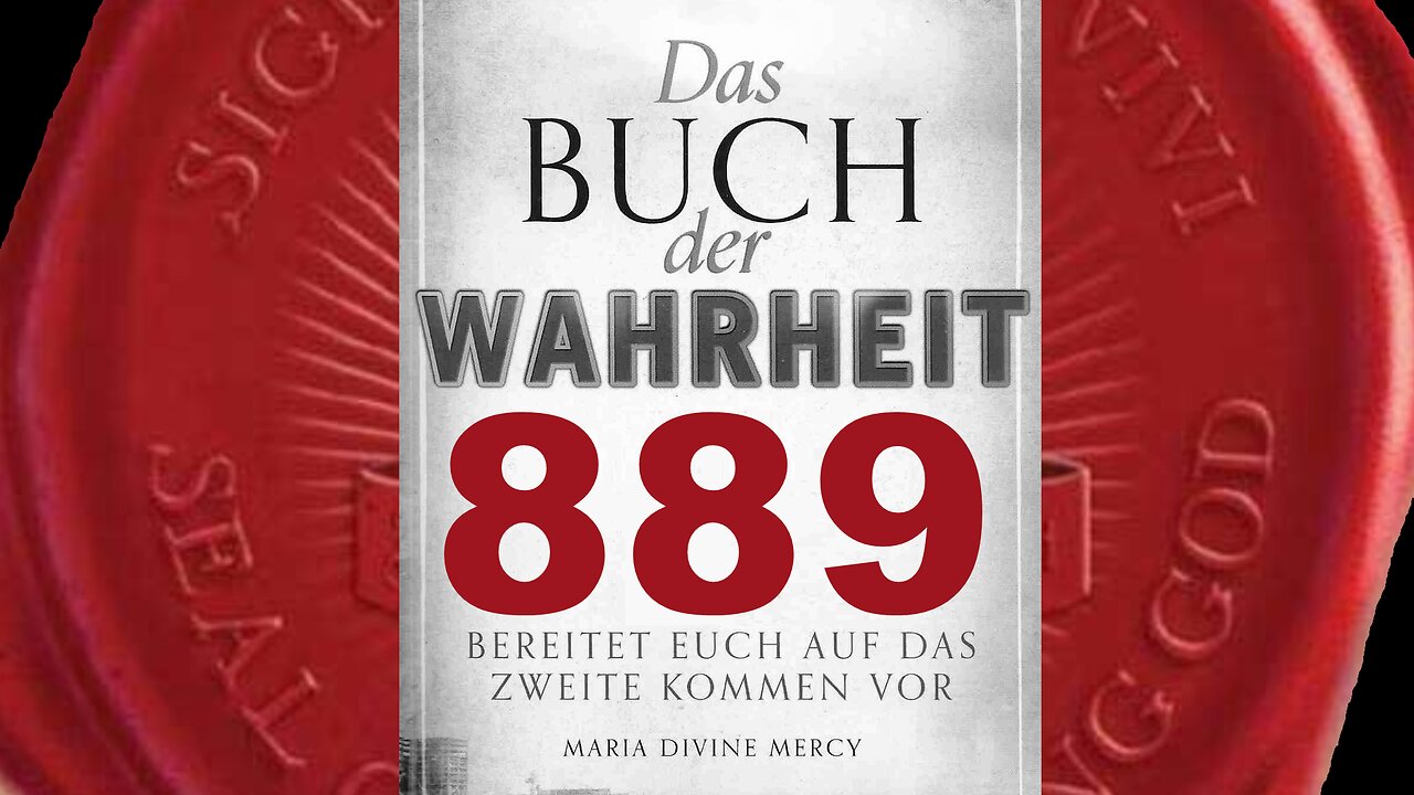 Maria: Der Antichrist wird erklären, dass er ein gläubiger Christ sei (Buch der Wahrheit Nr 889)