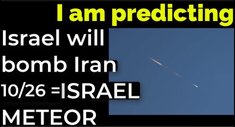 I am predicting: Israel will bomb Iran on Oct 26 = ISRAEL METEOR