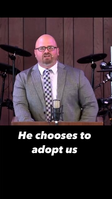 He chooses to adopt us