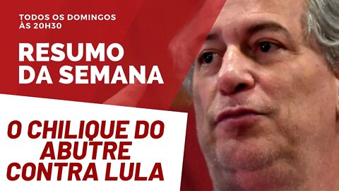 Chilique de Ciro Gomes evidencia a falência da frente ampla - Resumo da Semana nº 69 - 17/10/21