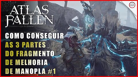 Atlas Fallen, Como conseguir o Fragmento de Investida Melhorada, Melhoria de Manopla | Super-Dica #1