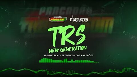 TRS NEW GENERATION / SEQUENCIA DE PAREDÃO REGGAE REMIX MASTER PRODUÇÕES