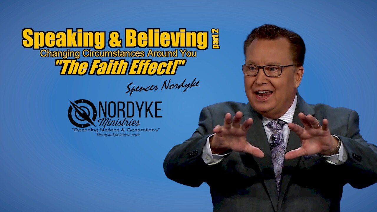 Speaking & Believing part 2, "The Faith Effect" - Spencer Nordyke