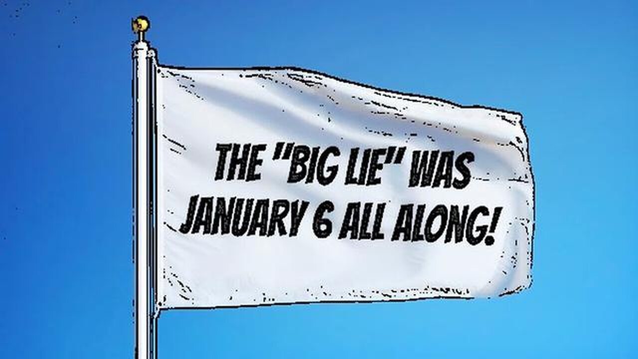 The 'Big Lie' Was January 6 All Along 03/09/23..