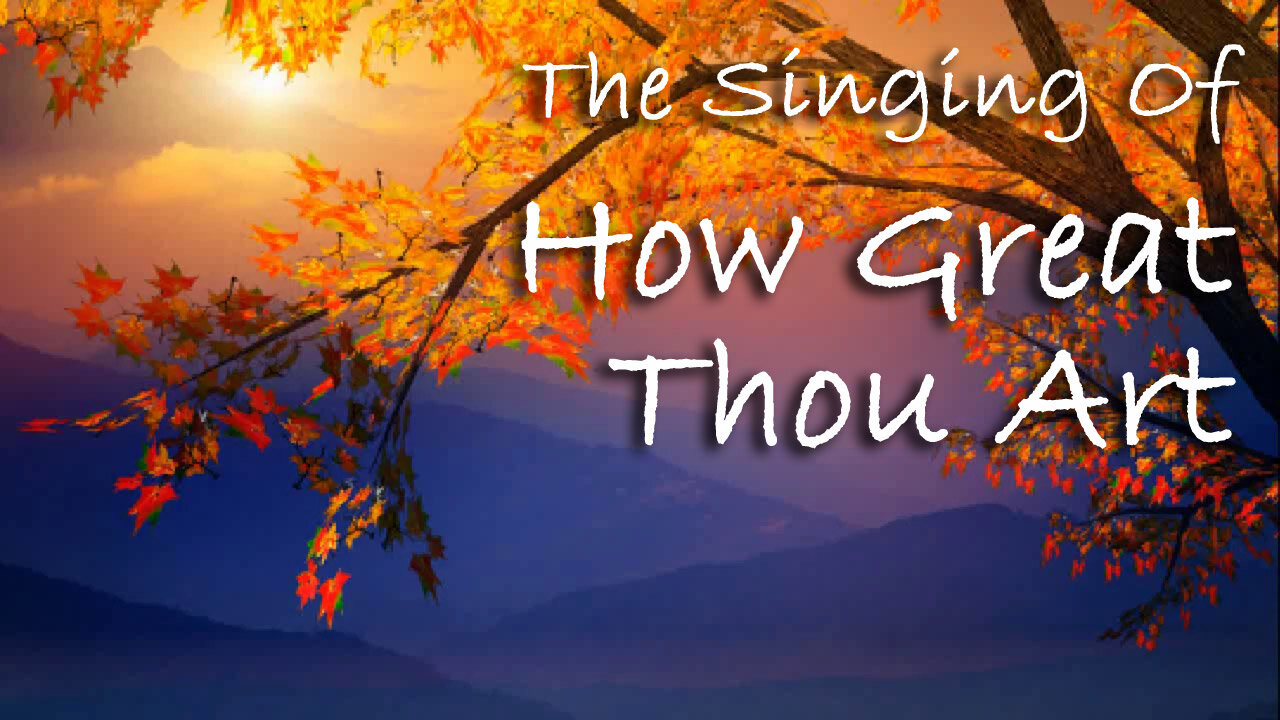 The Singing Of How Great Thou Art