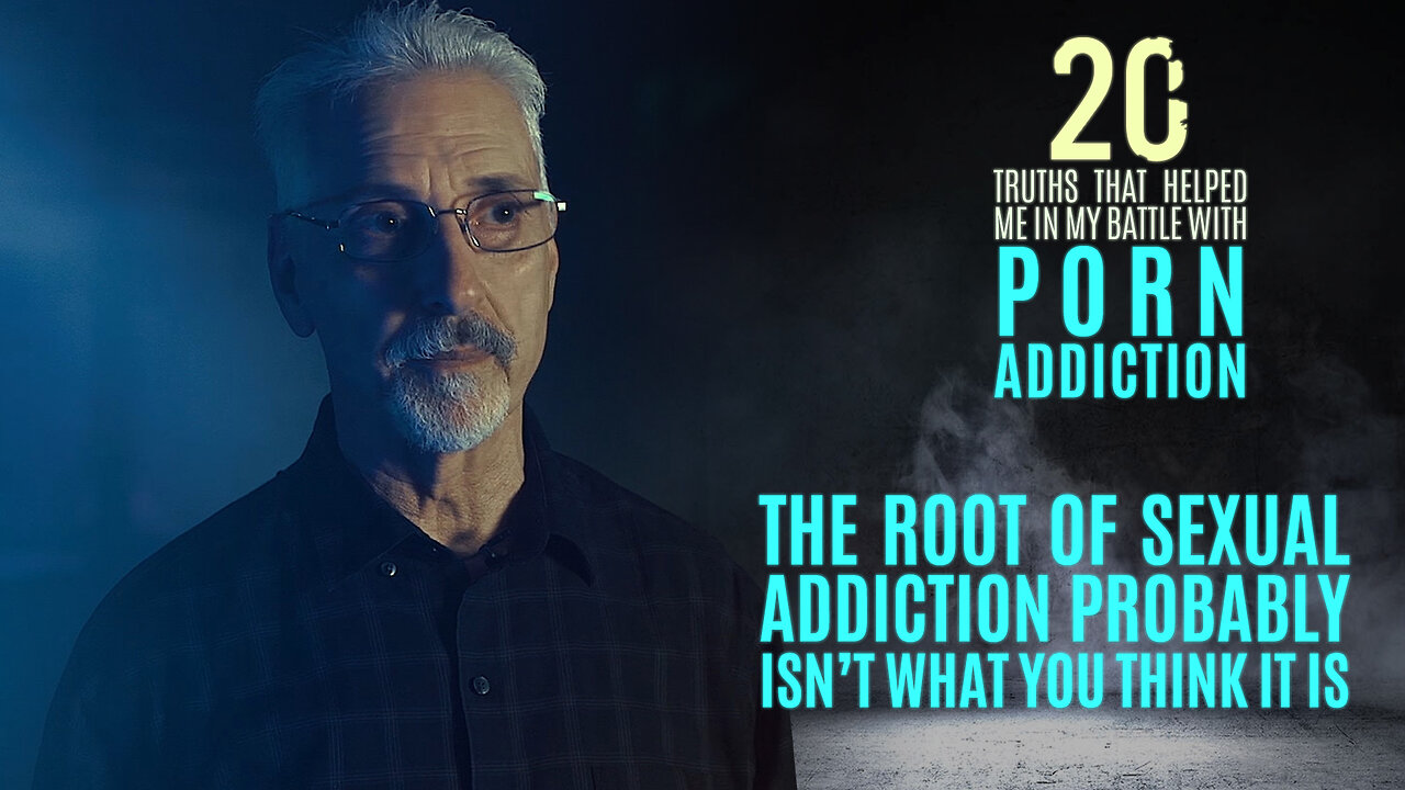 The Root of Sexual Addiction | 20 Truths that Help in the Battle with Porn Addiction