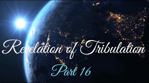 Part 16 Revelation of Tribulation Sept 27, 2020