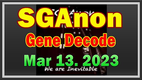 Sg Anon + Gene Decode Huge Intel 3/13/23: Tribunals, White Hat Ops, Nesara/Gesara