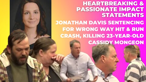 Jonathan Davis Sentencing For Wrong Way Hit & Run Crash, Killing 23-year-old Cassidy Mongeon