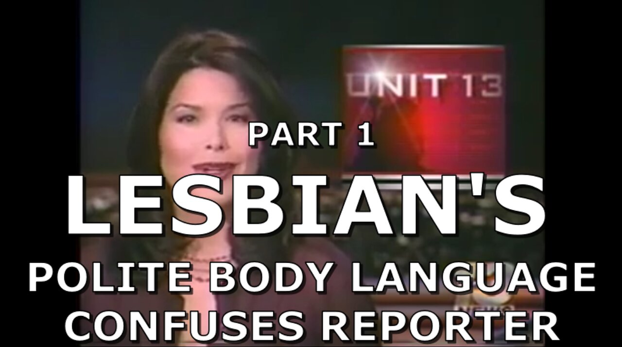 LESBIAN'S BODY LANGUAGE CONFUSES REPORTER PART 1