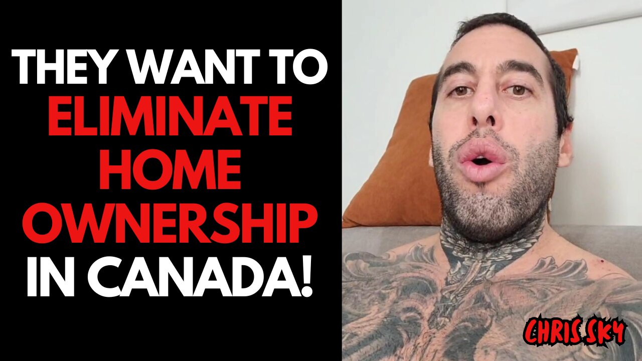 Chris Sky: They Want to ELIMINATE Home Ownership in Canada!