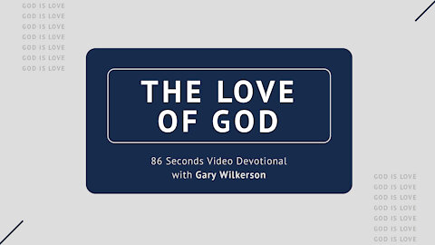 #118 - Attributes of God - Love - 86 Seconds Video Devotional - Gary Wilkerson