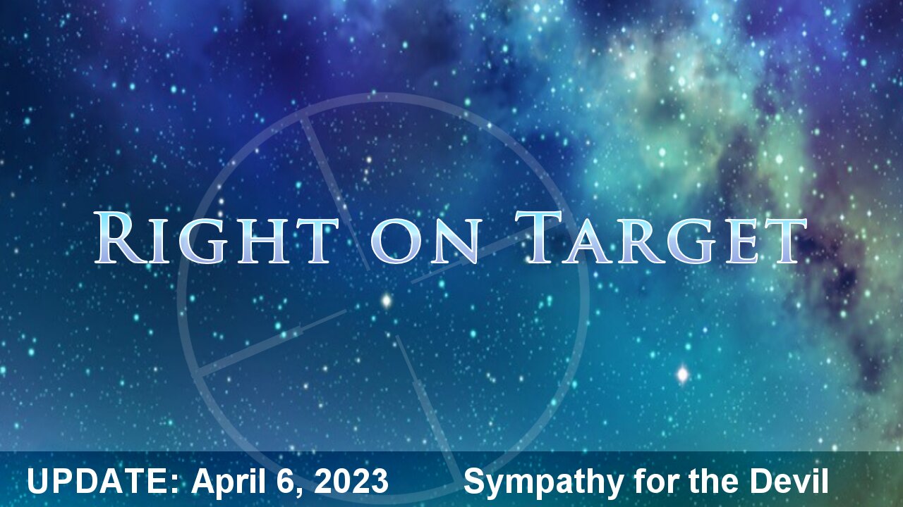 Right on Target - News Clips April 6, 2023 - Sympathy for the Devil