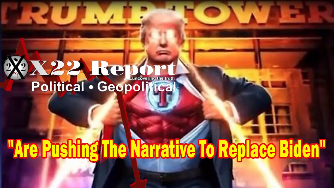 X22 Report - Are Pushing The Narrative To Replace Biden, People Will Accept What Needs To Be Done