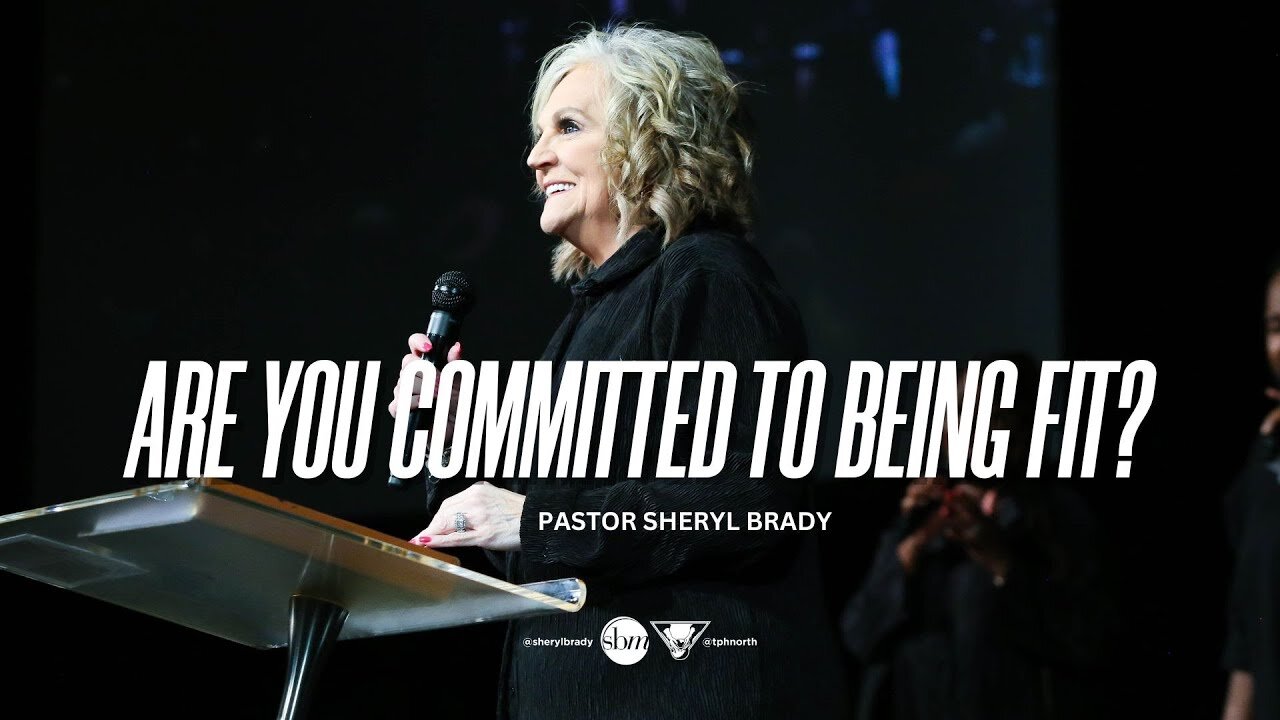 Are You Committed to Being Fit - Pastor Sheryl Brady