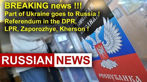 Part of Ukraine goes to Russia! Referendum in the DPR (Donetsk), LPR (Lugansk), Zaporozhye, Kherson!