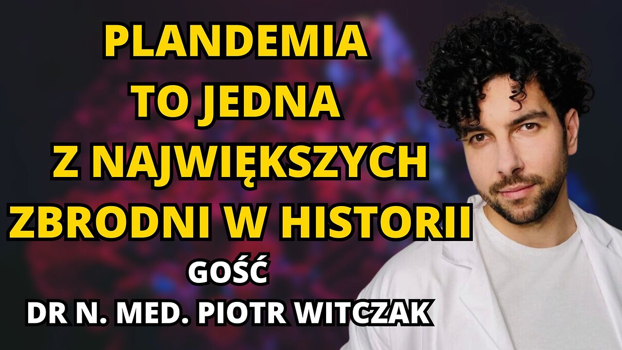 PLANDEMIA TO JEDNA Z NAJWIĘKSZYCH ZBRODNI W HISTORII. GOŚĆ DR N. MED. PIOTR WITCZAK