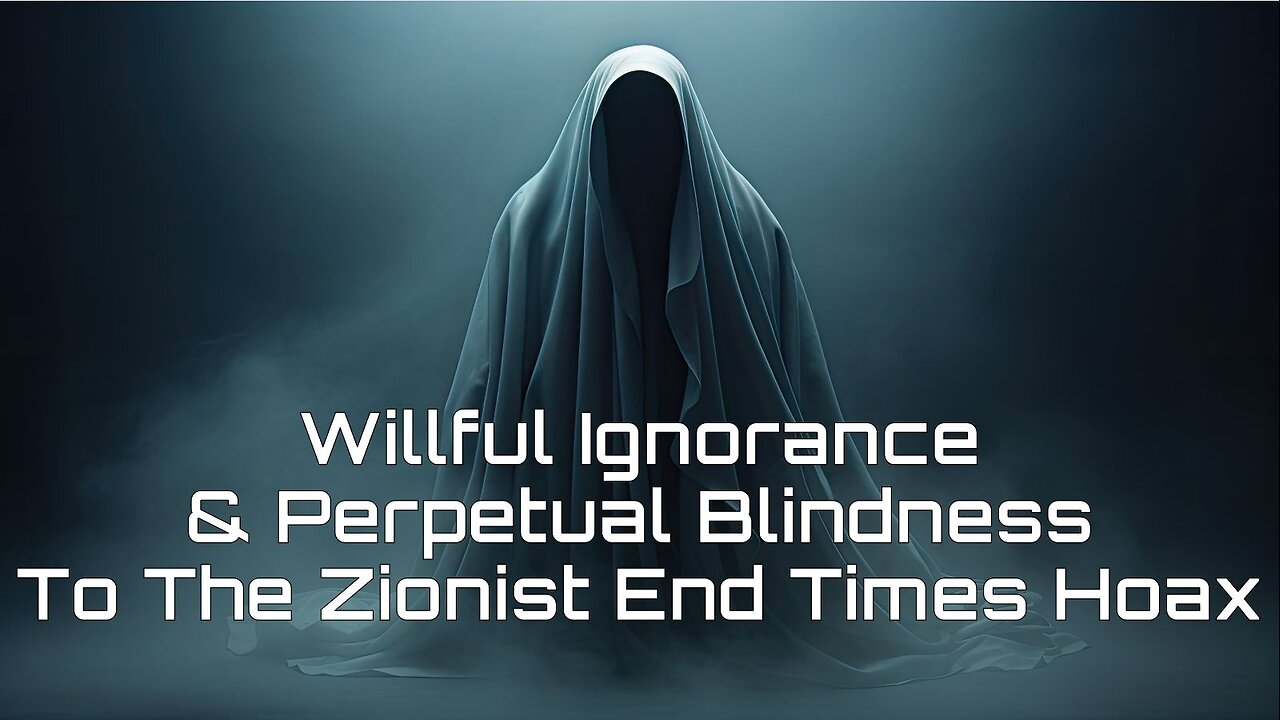 2-24-2024 "Willful Ignorance & Perpetual Blindness to the Zionist End Times Hoax"