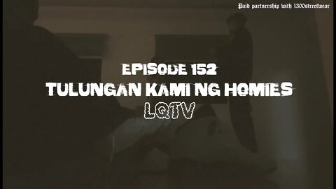 LQTV - TULUNGAN KAMI NG HOMIES [EPISODES 152]