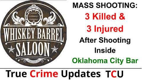 MASS SHOOTING: 3 Killed & 3 Injured After Shooting Inside Oklahoma City Bar