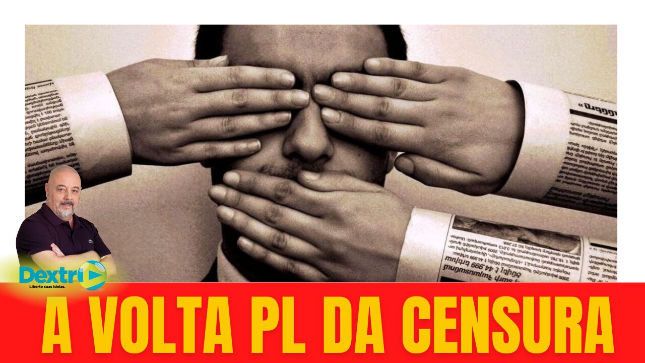 A VOLTA DO PL DA CENSURA