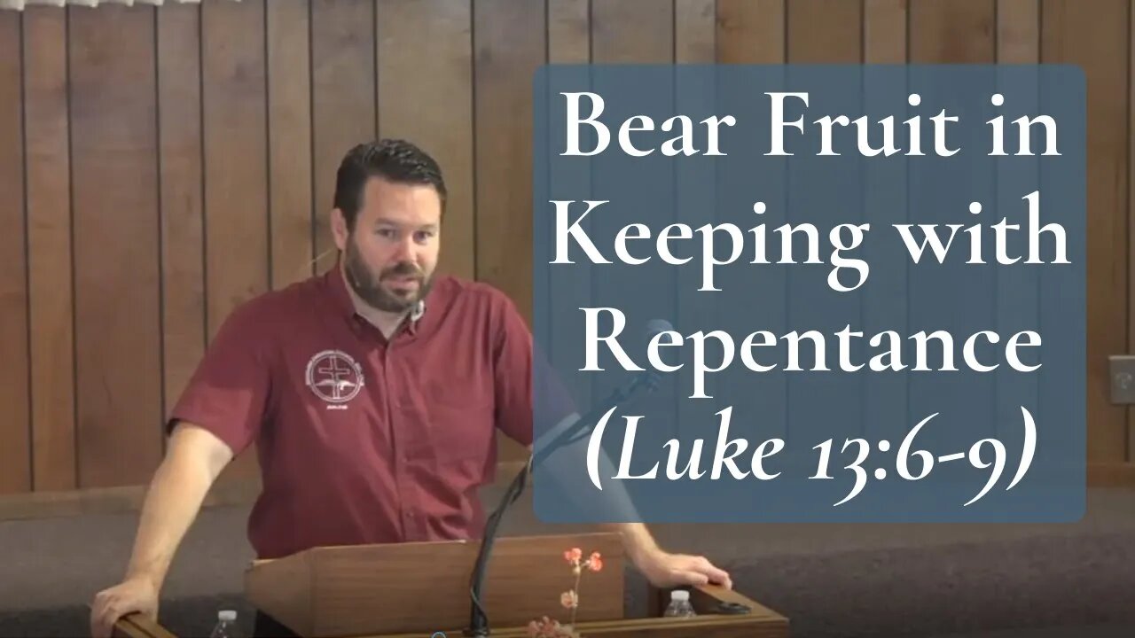 Bear Fruit in Keeping with Repentance (Luke 13:6-9)