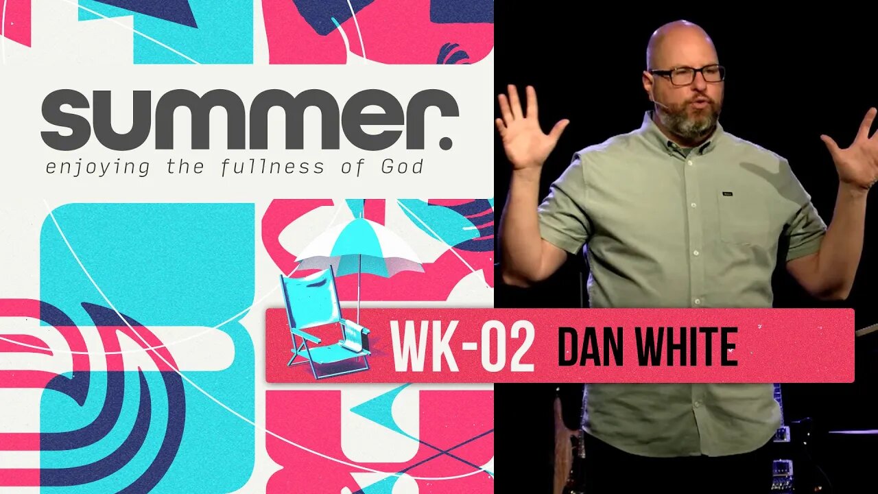 SUMMER series: WK02 - Enjoying the Fullness of God