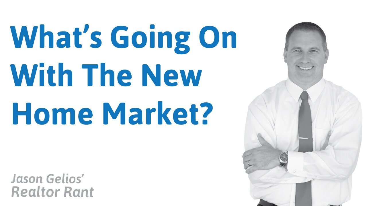 What’s Going On With The New Home Market? | Realtor Rant by Jason Gelios