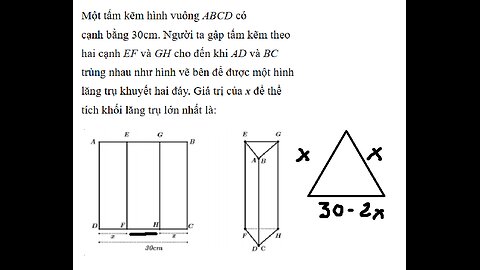 Một tấm kẽm hình vuông ABCD có cạnh bằng 30cm. Người ta gập tấm kẽm theo hai cạnh EF