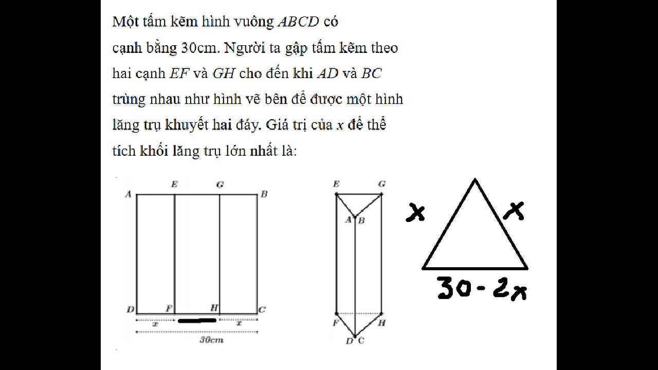 Một tấm kẽm hình vuông ABCD có cạnh bằng 30cm. Người ta gập tấm kẽm theo hai cạnh EF