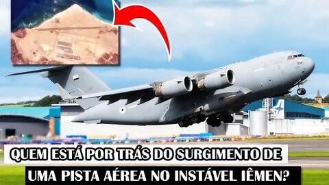 Quem Está Por Trás Do Surgimento De Uma Pista Aérea No Instável Iêmen?